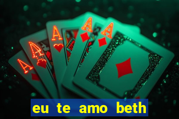 eu te amo beth cooper 2